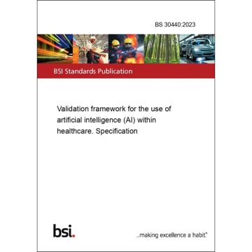 BS 30440:2023
Validation framework for the use of artificial intelligence (AI) within healthcare. Specification